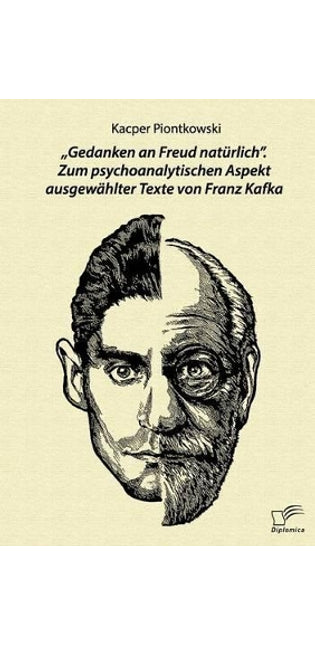 "Gedanken an Freud natürlich. Zum psychoanalytischen Aspekt ausgewählter Texte von Franz Kafka