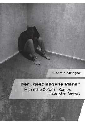 "geschlagene Mann. Männliche Opfer im Kontext häuslicher Gewalt