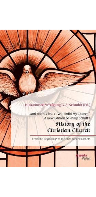 "And on this Rock I Will Build My Church. A new Edition of Philip Schaff's "History of the Christian Church