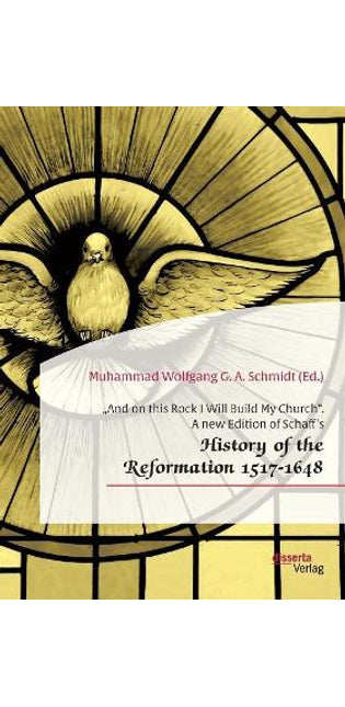 "And on this Rock I Will Build My Church. A new Edition of Schaff's "History of the Reformation 1517-1648