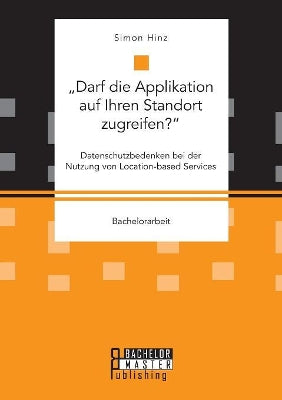"Darf die Applikation auf Ihren Standort zugreifen?. Datenschutzbedenken bei der Nutzung von Location-based Services