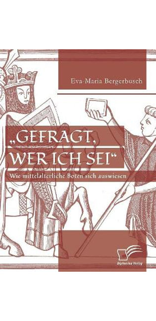 "Gefragt, wer ich sei - Wie mittelalterliche Boten sich auswiesen