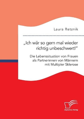 "Ich wär so gern mal wieder richtig unbeschwert! Die Lebenssituation von Frauen als Partnerinnen von Männern mit Multipler Sklerose
