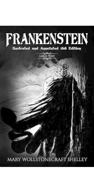 Frankenstein (Large Print, Illustrated, and Annotated1818 Edition)
