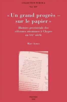 "Un Grand Progres - Sur Le Papier". Histoire Provinciale Des Reformes Ottomanes a Chypre Au XIXe Siecle