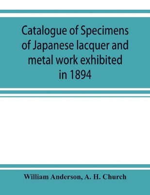 Catalogue of specimens of Japanese lacquer and metal work exhibited in 1894