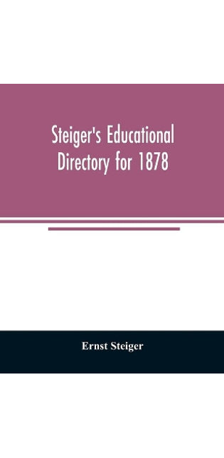 Steiger's educational directory for 1878