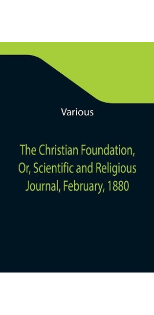 Christian Foundation, Or, Scientific and Religious Journal, February, 1880