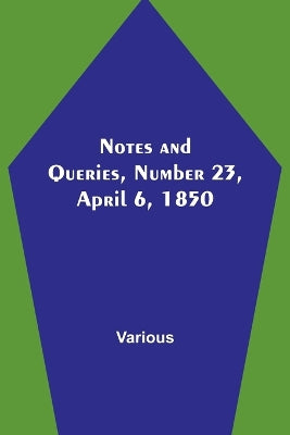 Notes and Queries, Number 23, April 6, 1850