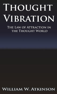 Thought Vibration or the Law of Attraction in the Thought World