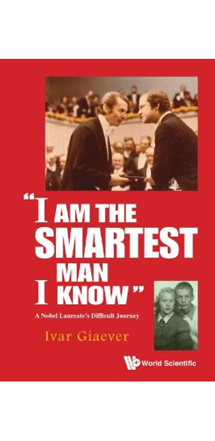 "I Am The Smartest Man I Know": A Nobel Laureate's Difficult Journey